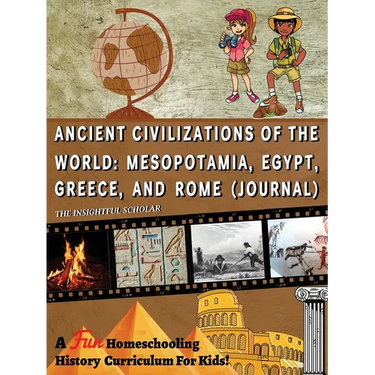 A Fun Homeschooling History Curriculum for Kids! Ancient Civilizations of the World: Mesopotamia, Egypt, Greece, and Rome (Journal)
