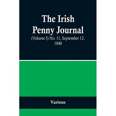 The Irish Penny Journal, (Volume I) No. 11, September 12, 1840