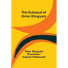 The Rubaiyat of Omar Khayyam