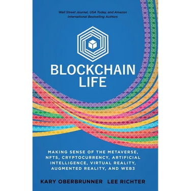 Blockchain Life: Making Sense of the Metaverse, NFTs, Cryptocurrency, Virtual Reality, Augmented Reality, and Web3