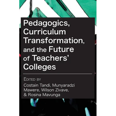 Pedagogics, Curriculum Transformation, and the Future of Teachers' Colleges in Zimbabwe