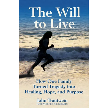 The Will to Live: How One Family Turned Tragedy Into Healing, Hope, and Purpose