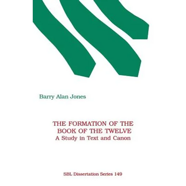 The Formation of the Book of the Twelve: A Study in Text and Canon