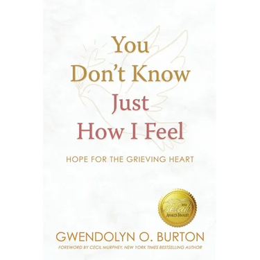 You Don't Know Just How I Feel: Hope For the Grieving Heart