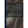 Sailing Directions for the North-American Pilot: Containing the Gulf and River St. Laurence, the Whole Island of Newfoundland, Including the Straits o