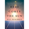 Here Comes the Sun: A Last Chance for the Climate and a Fresh Chance for Civilization