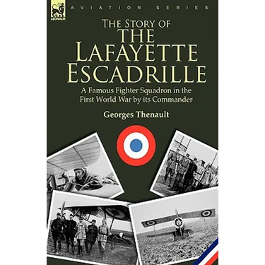 The Story of the Lafayette Escadrille: a Famous Fighter Squadron in the First World War by its Commander