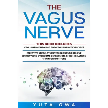 The Vagus Nerve: This Book includes: Healing and Exercises. Effective stimulation techniques to relieve anxiety and overcome depression