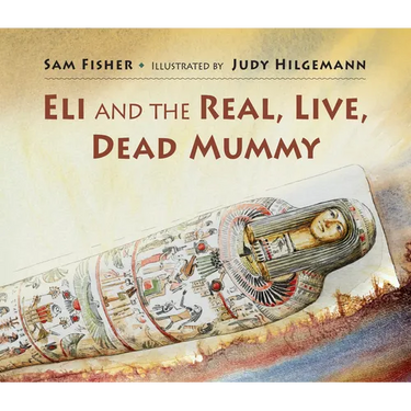Eli and the Real Live Dead Mummy