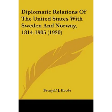 Diplomatic Relations Of The United States With Sweden And Norway, 1814-1905 (1920)