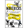 Mavericks: Life Stories and Lessons of History's Most Extraordinary Misfits