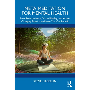 Meta-Meditation for Mental Health: How Neuroscience, Virtual Reality, and AI Are Changing Practice and How You Can Benefit