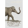 PostgreSQL Field Guide: The reference guide for the new user