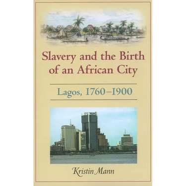 Slavery and the Birth of an African City: Lagos, 1760a 1900