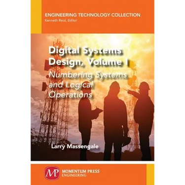 Digital Systems Design, Volume I: Numbering Systems and Logical Operations
