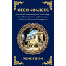 Oeconomicus: Household, Husbandry, and Leadership - Xenophon's Lessons on Economics, Ethics, and Domestic Management (Deluxe Hardbound Edition)