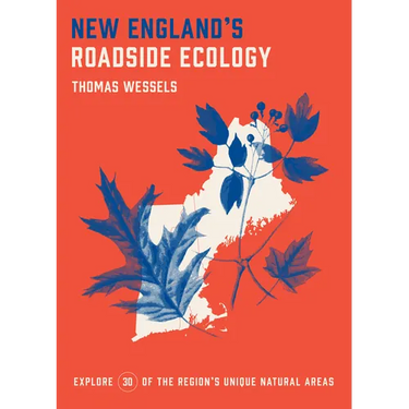New England's Roadside Ecology: Explore 30 of the Region's Unique Natural Areas