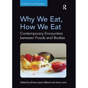 Why We Eat, How We Eat: Contemporary Encounters between Foods and Bodies