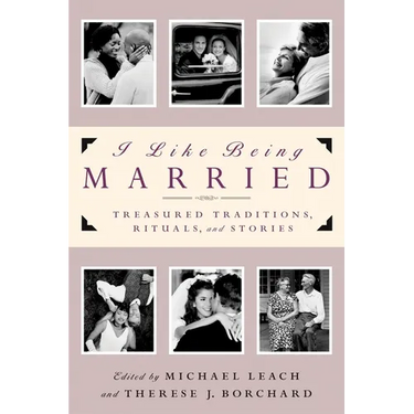 I Like Being Married: Treasured Traditions, Rituals and Stories