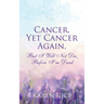 Cancer, Yet Cancer Again: But I Will Not Die, Before I'm Dead