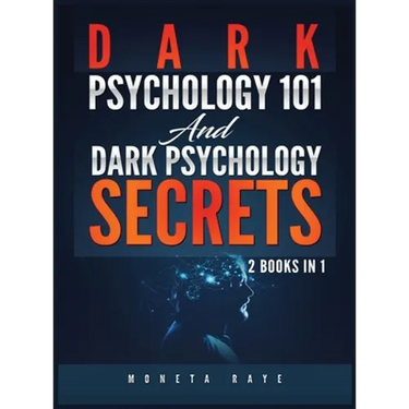 Dark Psychology 101 AND Dark Psychology Secrets: 2 Books IN 1!
