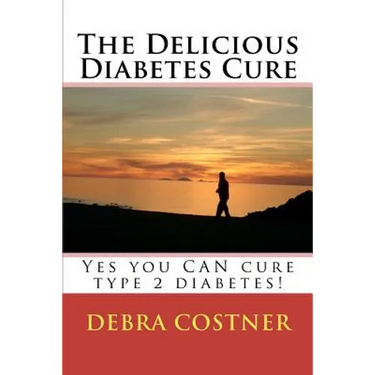 The Delicious Diabetes Cure: Yes, you can cure type 2 diabetes!