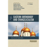 Three Views on Eastern Orthodoxy and Evangelicalism