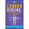 Chakra Healing: Discover Techniques to Achieve Balance in a Hectic World
