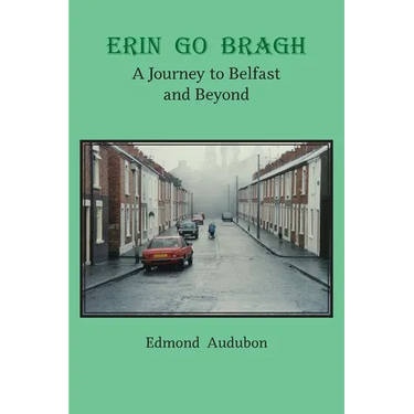 Erin Go Bragh: A Journey to Belfast and Beyond