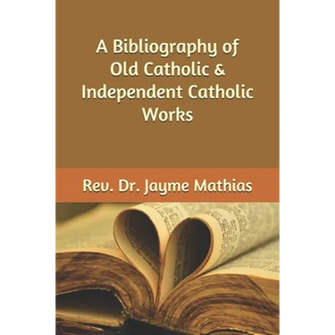 A Bibliography of Old Catholic & Independent Catholic Works