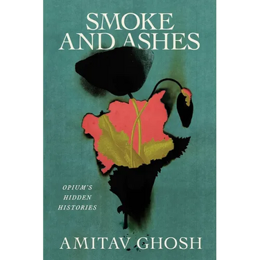 Smoke and Ashes: Opium's Hidden Histories