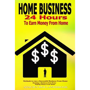 Home Business: 24 Hours To Earn Money From Home, Methods To Run A Successful Business From Home, Running A Business From Home, Making Money From Home