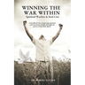 Winning the War Within Spiritual Warfare & Soul Care: A handbook for conquering spiritual and emotional battles through the power of the Holy Spirit