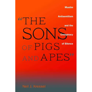 The Sons of Pigs and Apes: Muslim Antisemitism and the Conspiracy of Silence