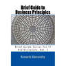 Brief Guide to Business Principles: Brief Guide Series for IT Professionals, Vol. 1