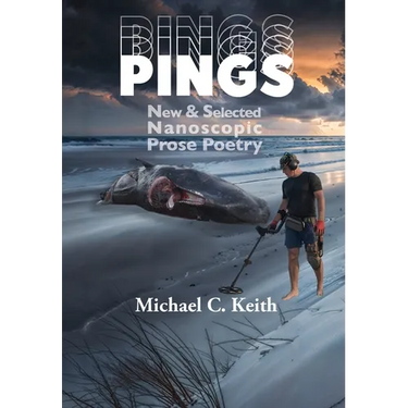Pings: New and Selected Nanoscopic Prose Poetry