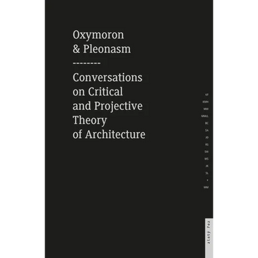 Oxymoron and Pleonasm Conversation on American Critical: Conversations on American Critical and Projective Theory of Architecture