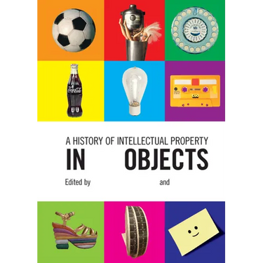 A History of Intellectual Property in 50 Objects