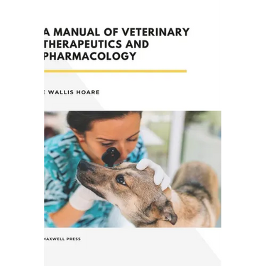 A Manual of Veterinary Therapeutics and Pharmacology