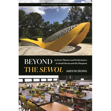 Beyond the Sewol: Activist Theatre and Performance in South Korea and the Diaspora