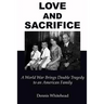 Love and Sacrifice (2017): A World War Brings Double Tragedy to an American Family