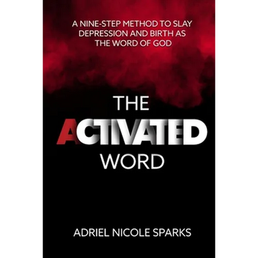 The Activated Word: A Nine-Step Method to Slay Depression and Birth as the Word of God
