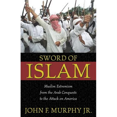 Sword of Islam: Muslim Extremism from the Arab Conquests to the Attack on America