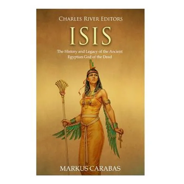 Isis: The History and Legacy of the Ancient Egyptian God of the Dead