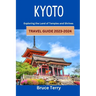 Kyoto Travel Guide 2023-2024: Exploring the Land of Temples and Shrines