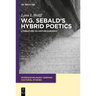 W.G. Sebald's Hybrid Poetics: Literature as Historiography