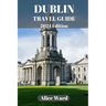 Dublin Travel Guide 2024: A Guide to the City's Hidden Gems and Vibrant Neighbourhoods