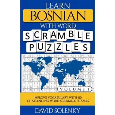 Learn Bosnian with Word Scramble Puzzles Volume 1: Learn Bosnian Language Vocabulary with 110 Challenging Bilingual Word Scramble Puzzles