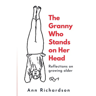 The Granny Who Stands on Her Head: Reflections on Growing Older