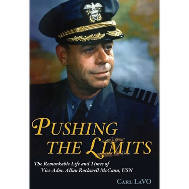 Pushing the Limits: The Remarkable Life and Times of Vice Adm. Allan Rockwell McCann, USN